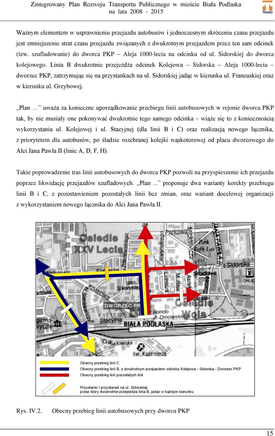 Linia B dwukrotnie przejeżdża odcinek Kolejowa Sidorska Aleja 1000-lecia dworzec PKP, zatrzymując się na przystankach na ul. Sidorskiej jadąc w kierunku ul. Francuskiej oraz w kierunku ul. Grzybowej.