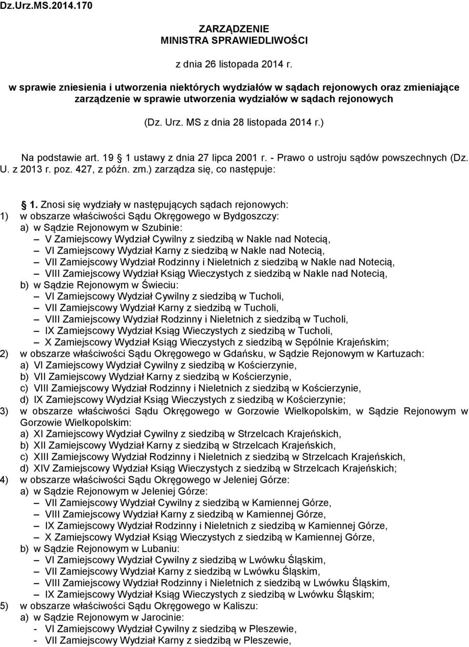 ) Na podstawie art. 19 1 ustawy z dnia 27 lipca 2001 r. - Prawo o ustroju sądów powszechnych (Dz. U. z 2013 r. poz. 427, z późn. zm.) zarządza się, co następuje: 1.