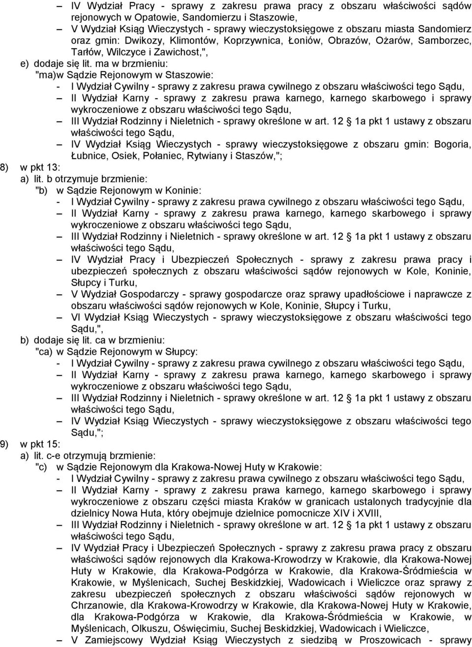 ma w brzmieniu: "ma) w Sądzie Rejonowym w Staszowie: - I Wydział Cywilny - sprawy z zakresu prawa cywilnego z obszaru wykroczeniowe z obszaru IV Wydział Ksiąg Wieczystych - sprawy wieczystoksięgowe z