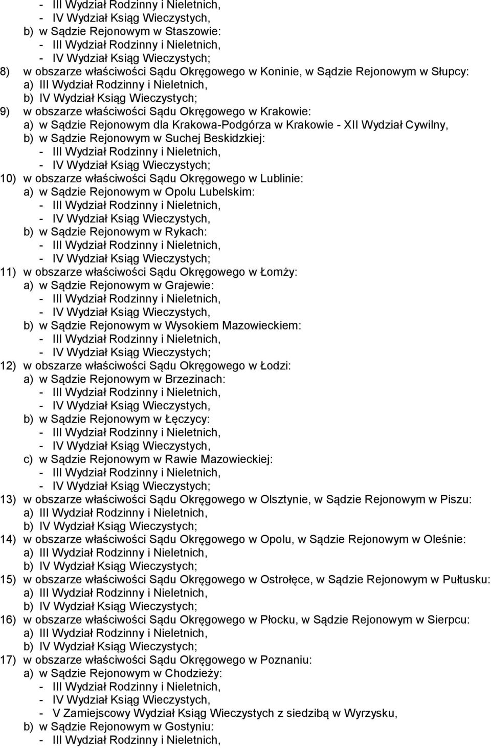 Rejonowym w Suchej Beskidzkiej: - IV Wydział Ksiąg Wieczystych; 10) w obszarze właściwości Sądu Okręgowego w Lublinie: a) w Sądzie Rejonowym w Opolu Lubelskim: - IV Wydział Ksiąg Wieczystych, b) w