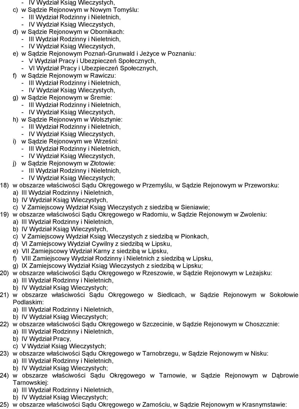 Sądzie Rejonowym w Śremie: - IV Wydział Ksiąg Wieczystych, h) w Sądzie Rejonowym w Wolsztynie: - IV Wydział Ksiąg Wieczystych, i) w Sądzie Rejonowym we Wrześni: - IV Wydział Ksiąg Wieczystych, j) w