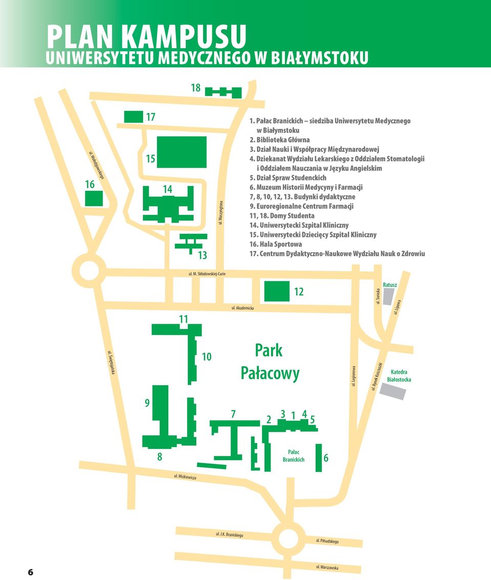 Dziekanat Wydziału Lekarskiego z Oddziałem Stomatologii i Oddziałem Nauczania w Języku Angielskim 5. Dział Spraw Studenckich 6. Muzeum Historii Medycyny i Farmacji 7, 8, 10, 12, 13.