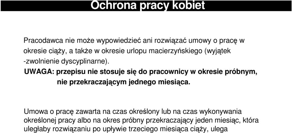 UWAGA: przepisu nie stosuje się do pracownicy w okresie próbnym, nie przekraczającym jednego miesiąca.