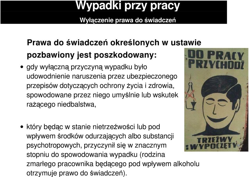 umyślnie lub wskutek rażącego niedbalstwa, który będąc w stanie nietrzeźwości lub pod wpływem środków odurzających albo substancji