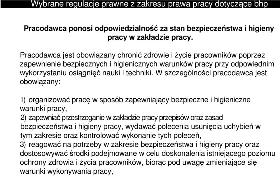 W szczególności pracodawca jest obowiązany: 1) organizować pracę w sposób zapewniający bezpieczne i higieniczne warunki pracy, 2) zapewniać przestrzeganie w zakładzie pracy przepisów oraz zasad