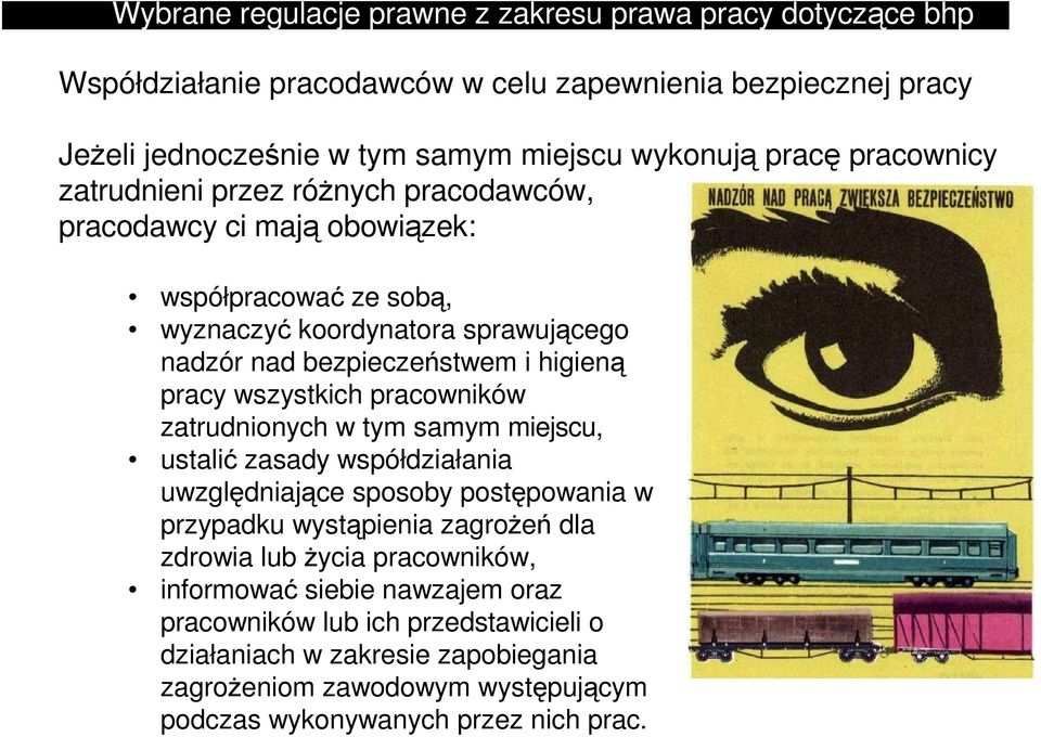 wszystkich pracowników zatrudnionych w tym samym miejscu, ustalić zasady współdziałania uwzględniające sposoby postępowania w przypadku wystąpienia zagrożeń dla zdrowia lub życia