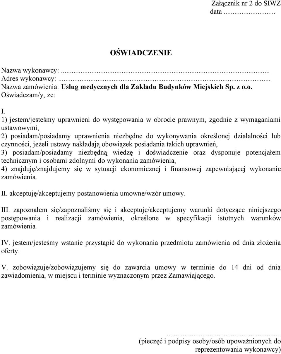 jeżeli ustawy nakładają obowiązek posiadania takich uprawnień, 3) posiadam/posiadamy niezbędną wiedzę i doświadczenie oraz dysponuje potencjałem technicznym i osobami zdolnymi do wykonania