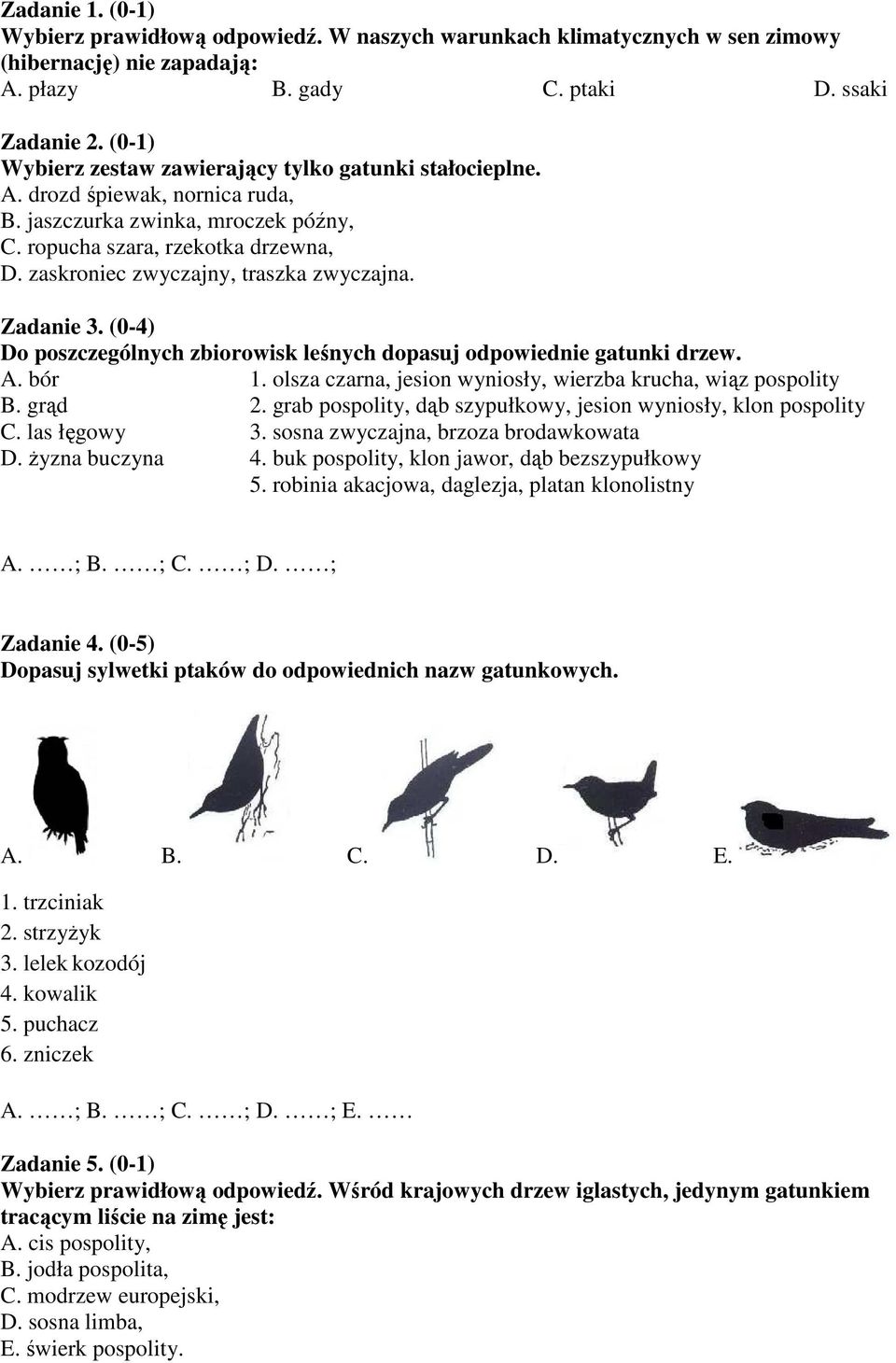 zaskroniec zwyczajny, traszka zwyczajna. Zadanie 3. (0-4) Do poszczególnych zbiorowisk leśnych dopasuj odpowiednie gatunki drzew. A. bór 1.