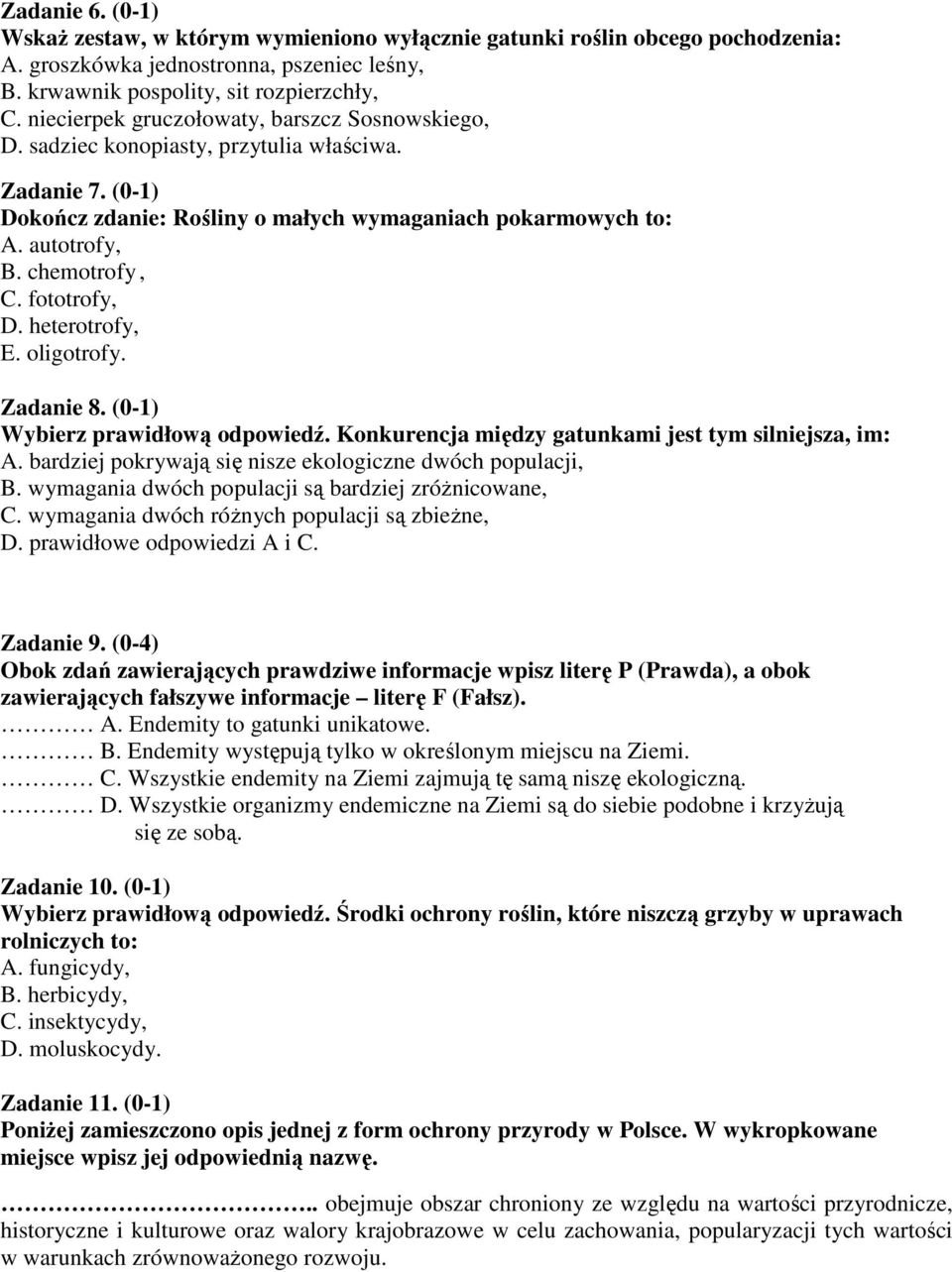 fototrofy, D. heterotrofy, E. oligotrofy. Zadanie 8. (0-1) Wybierz prawidłową odpowiedź. Konkurencja między gatunkami jest tym silniejsza, im: A.