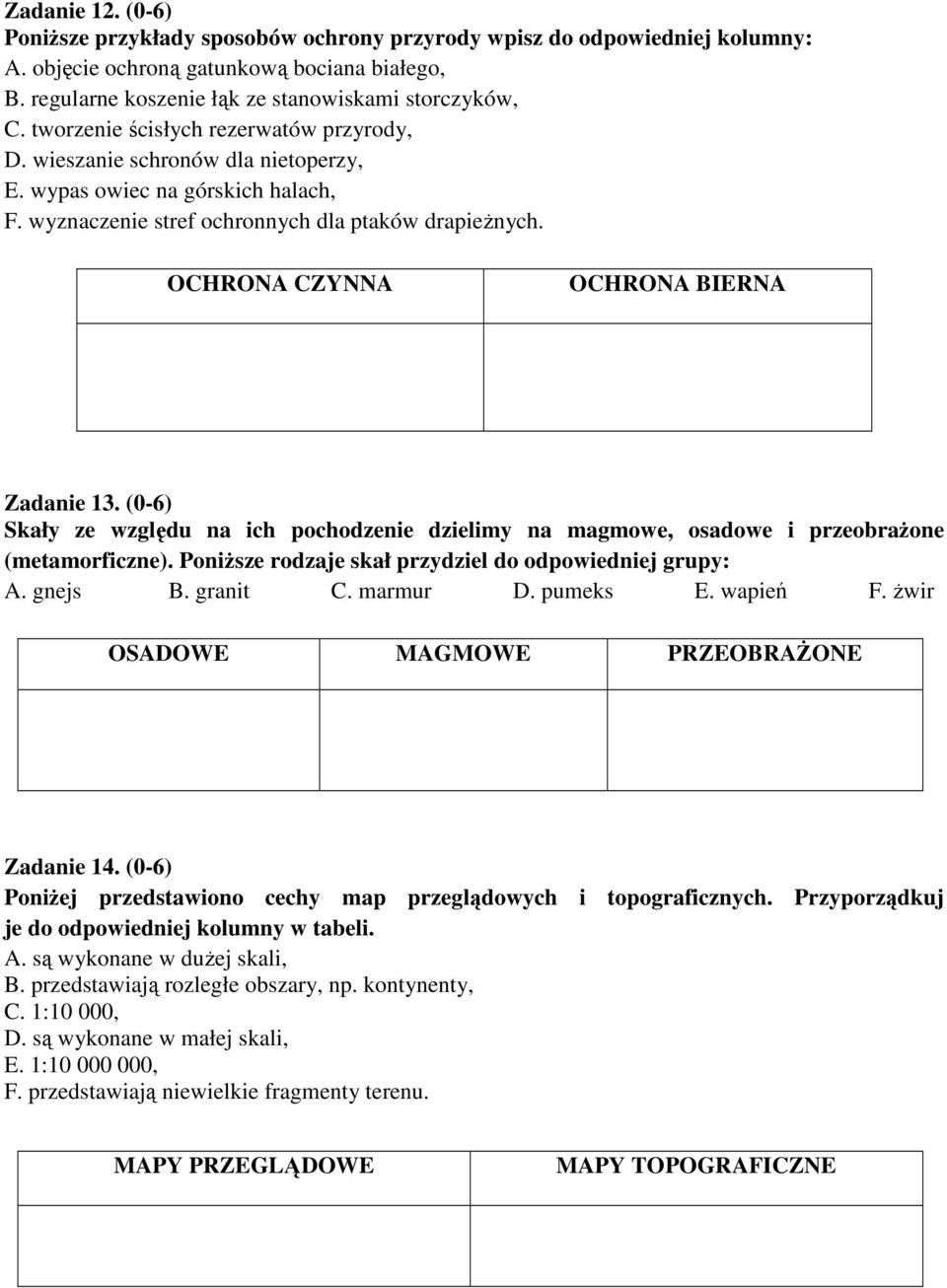 OCHRONA CZYNNA OCHRONA BIERNA Zadanie 13. (0-6) Skały ze względu na ich pochodzenie dzielimy na magmowe, osadowe i przeobrażone (metamorficzne).