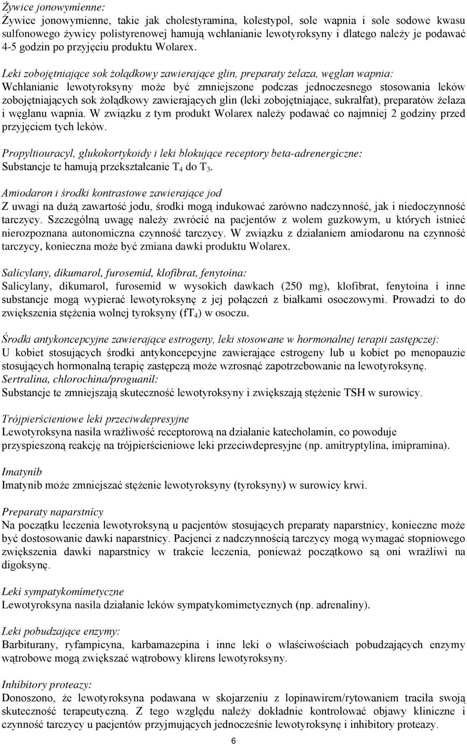 Leki zobojętniające sok żołądkowy zawierające glin, preparaty żelaza, węglan wapnia: Wchłanianie lewotyroksyny może być zmniejszone podczas jednoczesnego stosowania leków zobojętniających sok