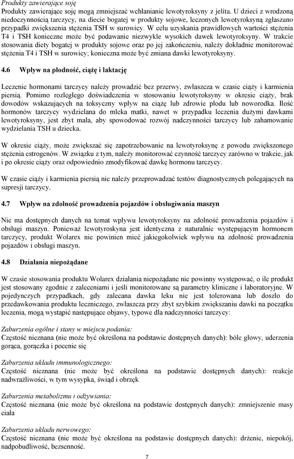 W celu uzyskania prawidłowych wartości stężenia T4 i TSH konieczne może być podawanie niezwykle wysokich dawek lewotyroksyny.