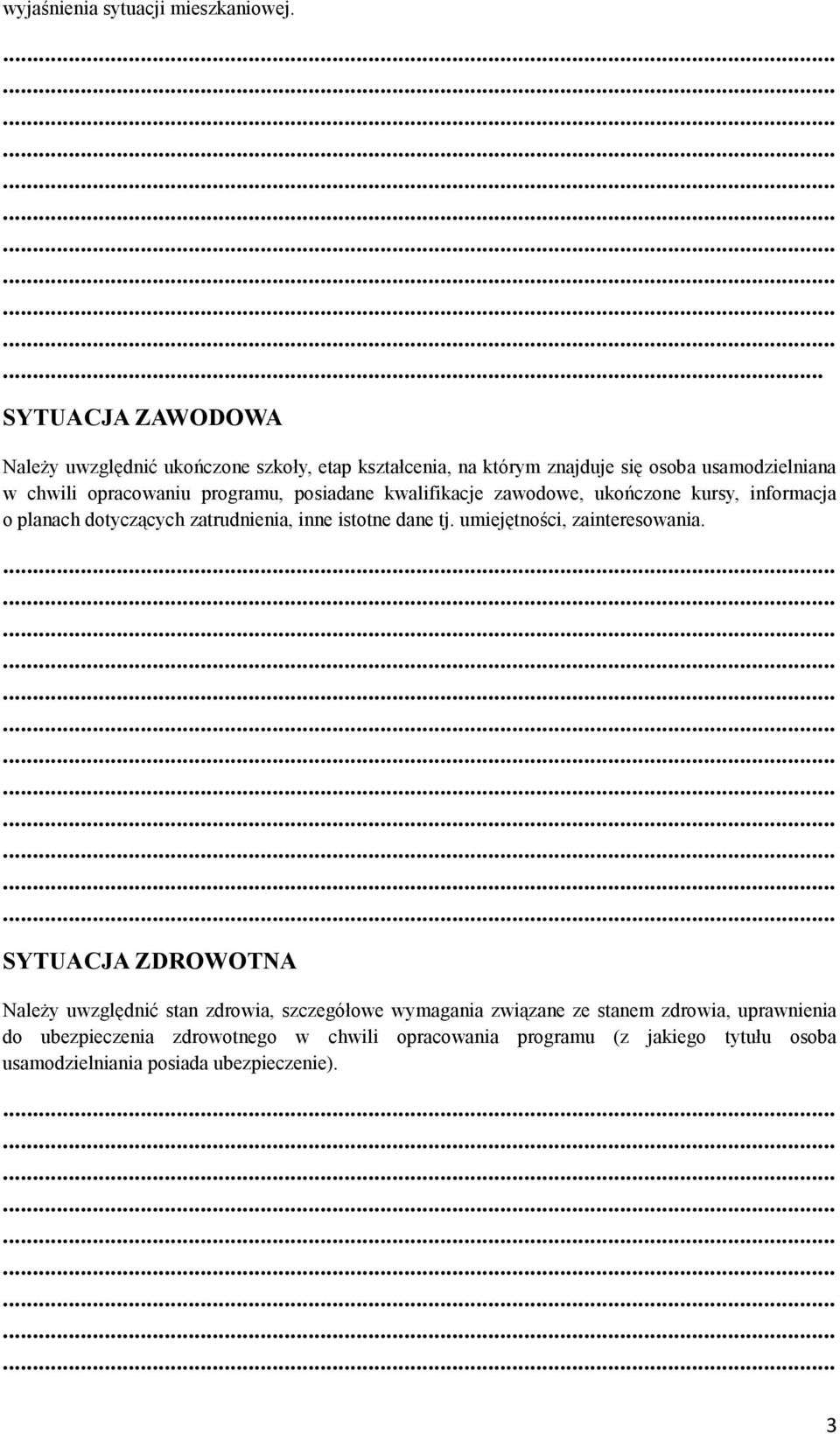 programu, posiadane kwalifikacje zawodowe, ukończone kursy, informacja o planach dotyczących zatrudnienia, inne istotne dane tj.