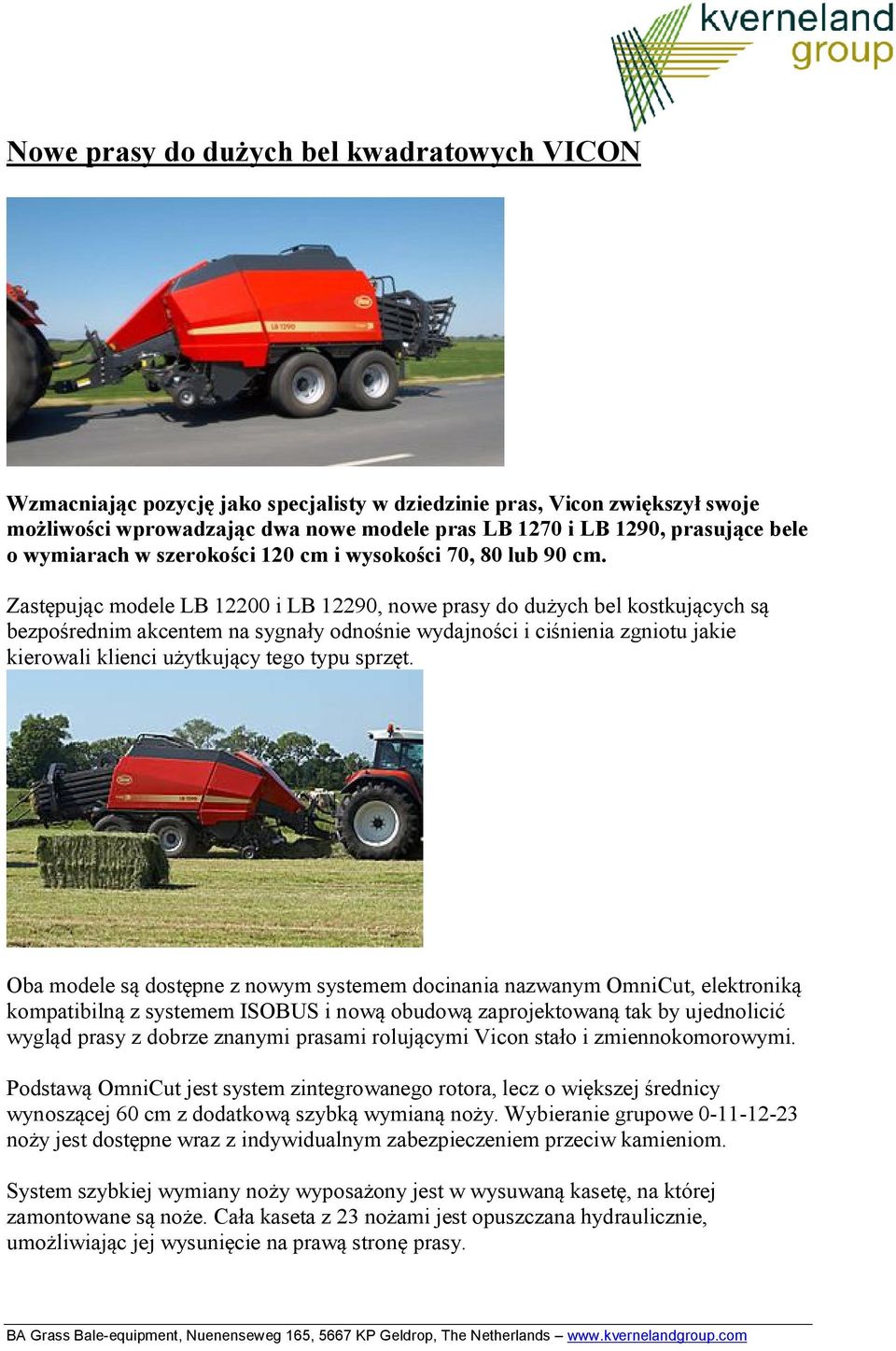 Zastępując modele LB 12200 i LB 12290, nowe prasy do dużych bel kostkujących są bezpośrednim akcentem na sygnały odnośnie wydajności i ciśnienia zgniotu jakie kierowali klienci użytkujący tego typu