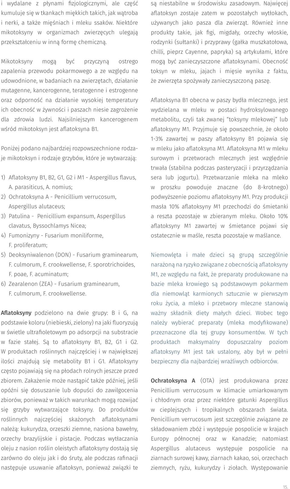 Mikotoksyny mogą być przyczyną ostrego zapalenia przewodu pokarmowego a ze względu na udowodnione, w badaniach na zwierzętach, działanie mutagenne, kancerogenne, teratogenne i estrogenne oraz