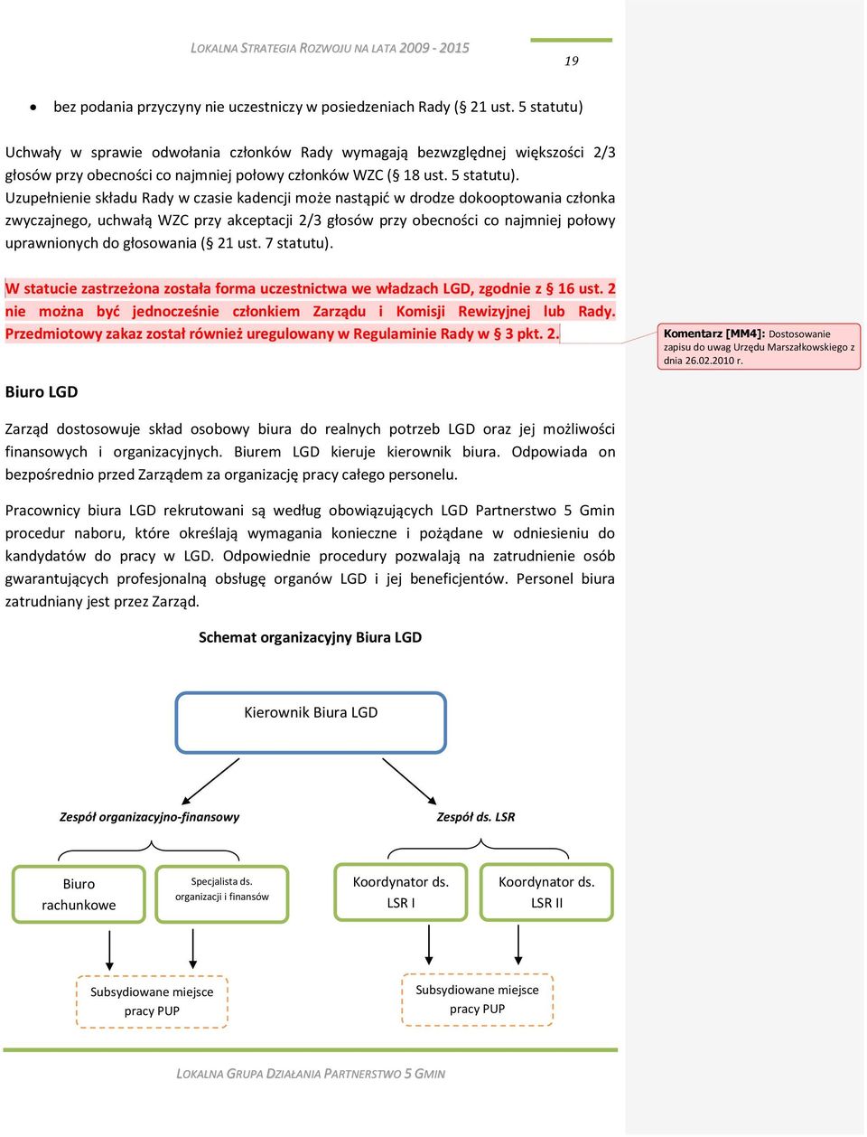 Uzupełnienie składu Rady w czasie kadencji może nastąpid w drodze dokooptowania członka zwyczajnego, uchwałą WZC przy akceptacji 2/3 głosów przy obecności co najmniej połowy uprawnionych do