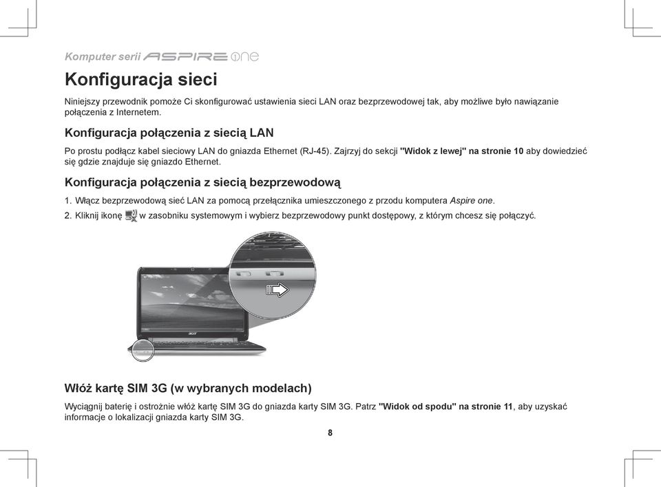 Zajrzyj do sekcji "Widok z lewej" na stronie 10 aby dowiedzieć się gdzie znajduje się gniazdo Ethernet. Konfiguracja połączenia z siecią bezprzewodową 1.