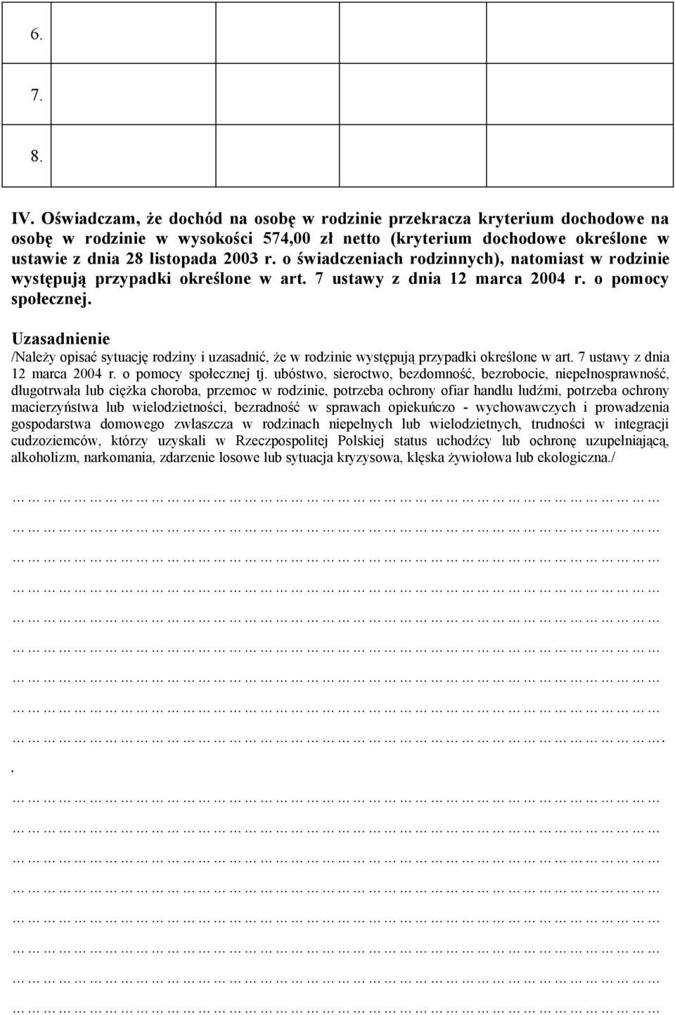 o świadczeniach rodzinnych), natomiast w rodzinie występują przypadki określone w art. 7 ustawy z dnia 12 marca 2004 r. o pomocy społecznej.