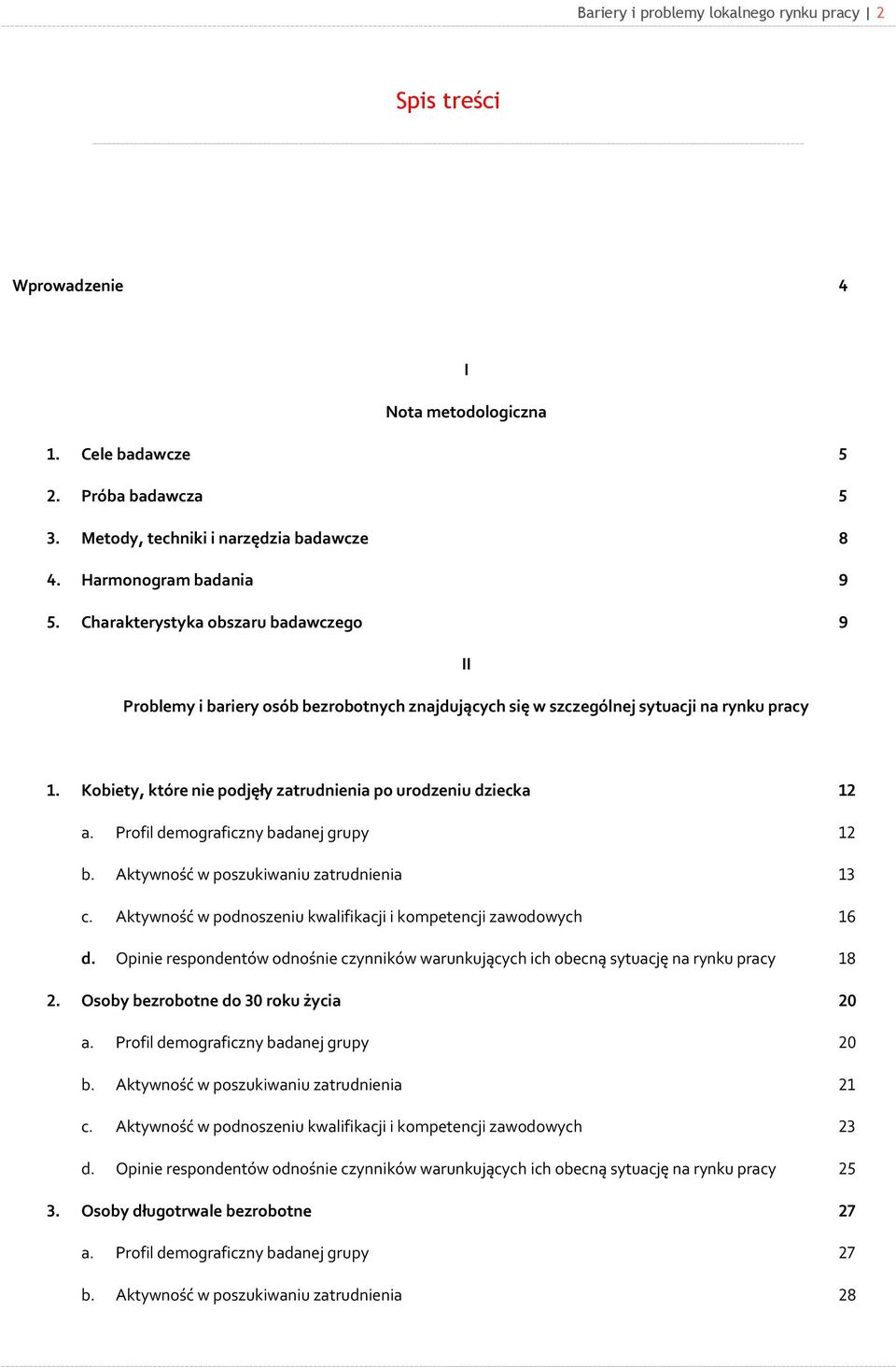 Kobiety, które nie podjęły zatrudnienia po urodzeniu dziecka 12 a. Profil demograficzny badanej grupy 12 b. Aktywność w poszukiwaniu zatrudnienia 13 c.