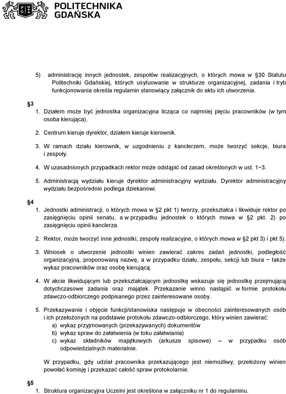 Centrum kieruje dyrektor, działem kieruje kierownik. 3. W ramach działu kierownik, w uzgodnieniu z kanclerzem, może tworzyć sekcje, biura i zespoły. 4.