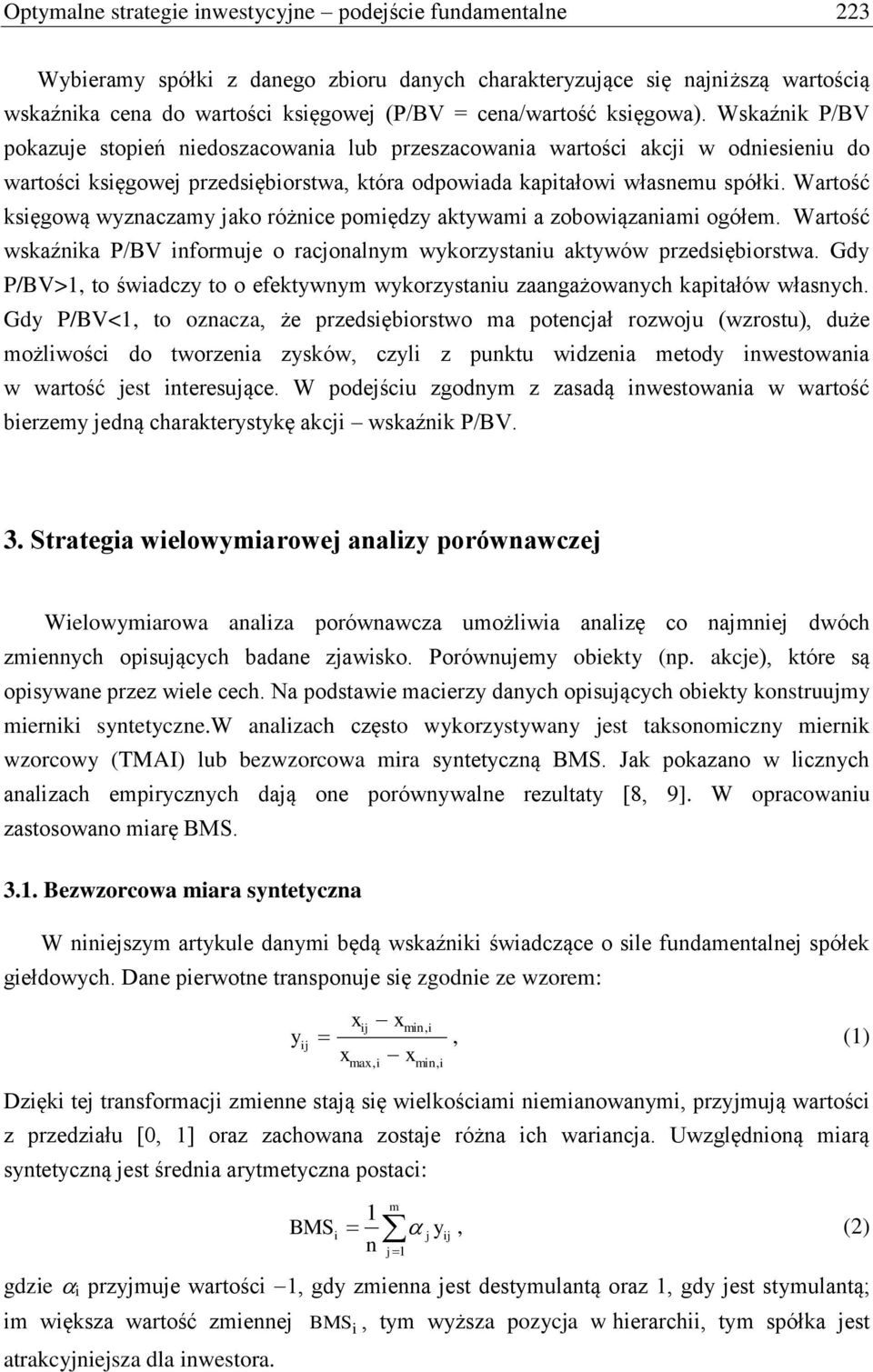 Wartość ksęgową wyznaczamy jako różnce pomędzy aktywam a zobowązanam ogółem. Wartość wskaźnka P/BV nformuje o racjonalnym wykorzystanu aktywów przedsęborstwa.