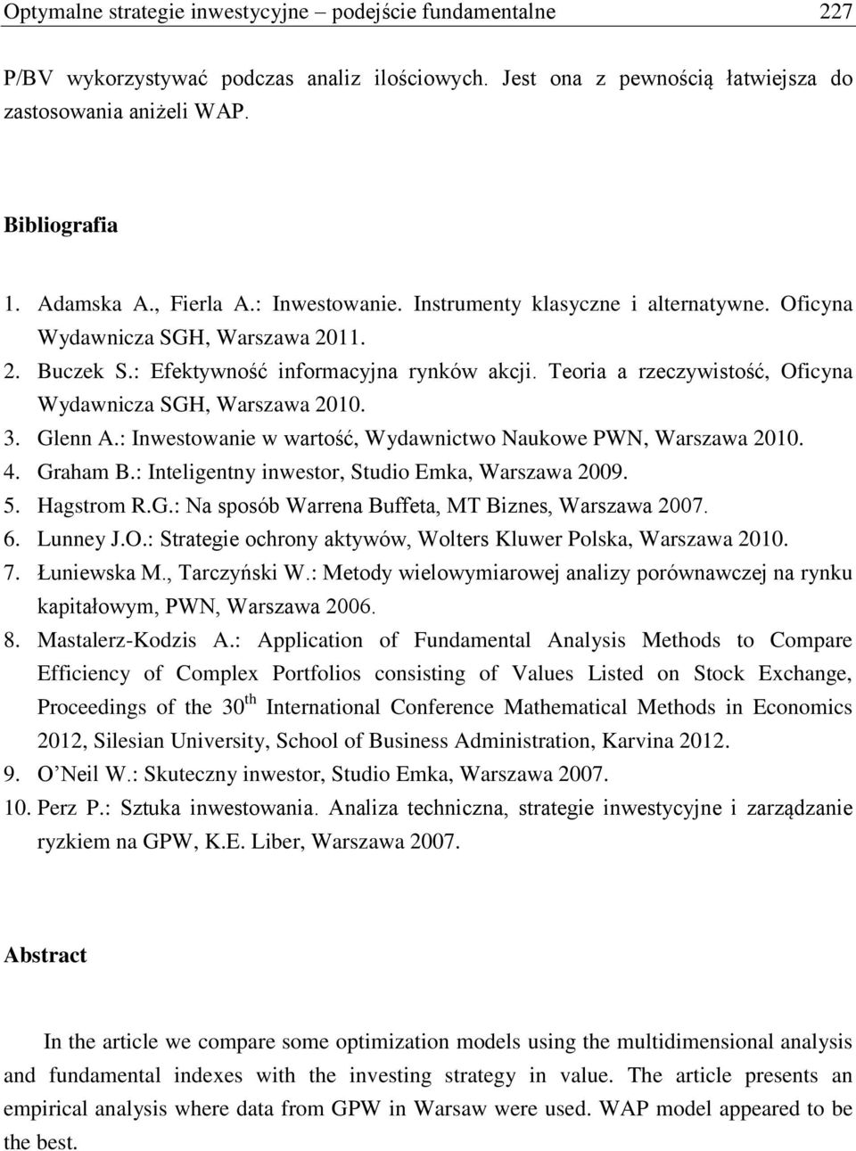 Glenn A.: Inwestowane w wartość, Wydawnctwo Naukowe PWN, Warszawa 2010. 4. Graham B.: Intelgentny nwestor, Studo Emka, Warszawa 2009. 5. Hagstrom R.G.: Na sposób Warrena Buffeta, MT Bznes, Warszawa 2007.