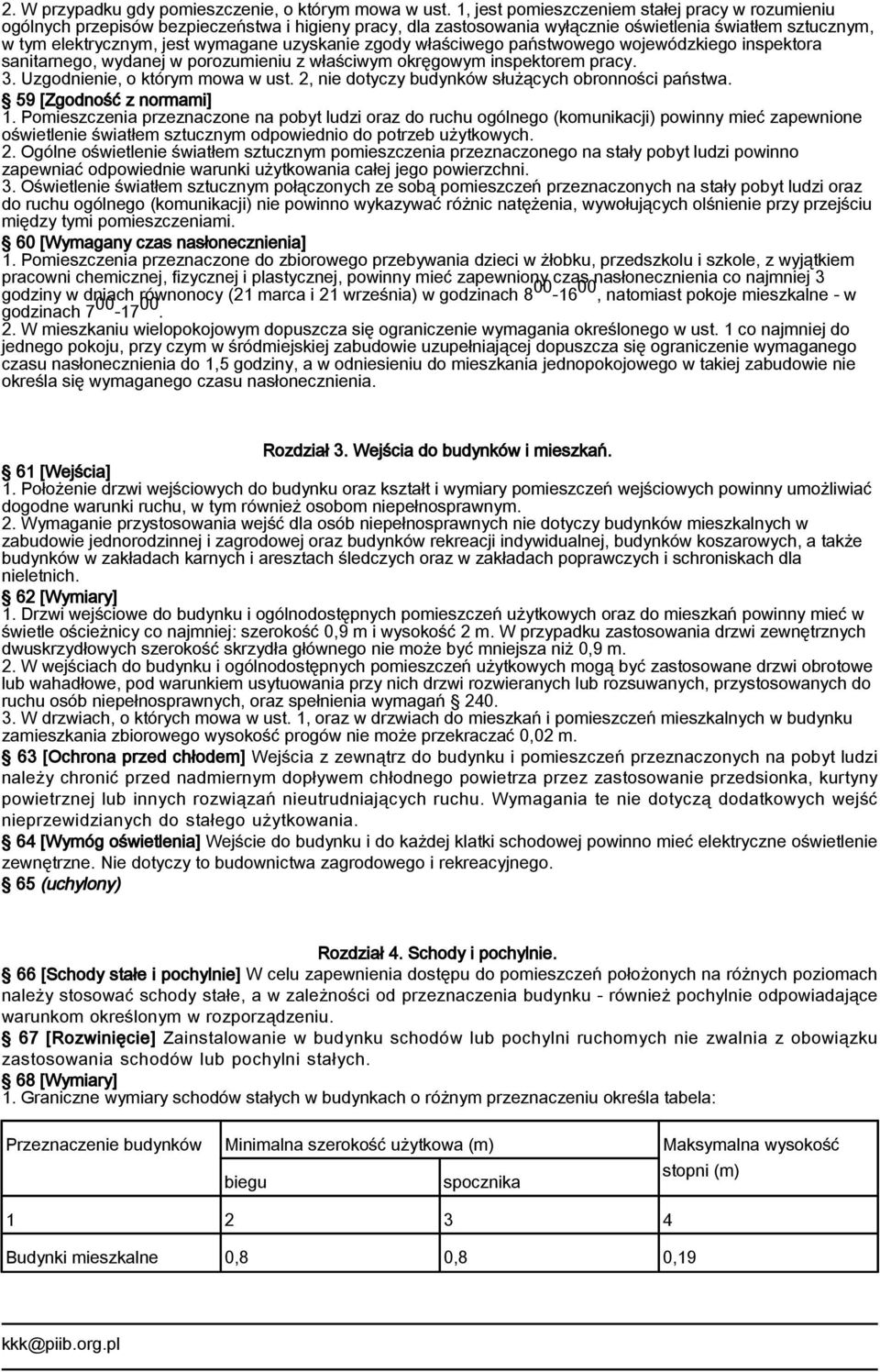 uzyskanie zgody właściwego państwowego wojewódzkiego inspektora sanitarnego, wydanej w porozumieniu z właściwym okręgowym inspektorem pracy. 3. Uzgodnienie, o którym mowa w ust.