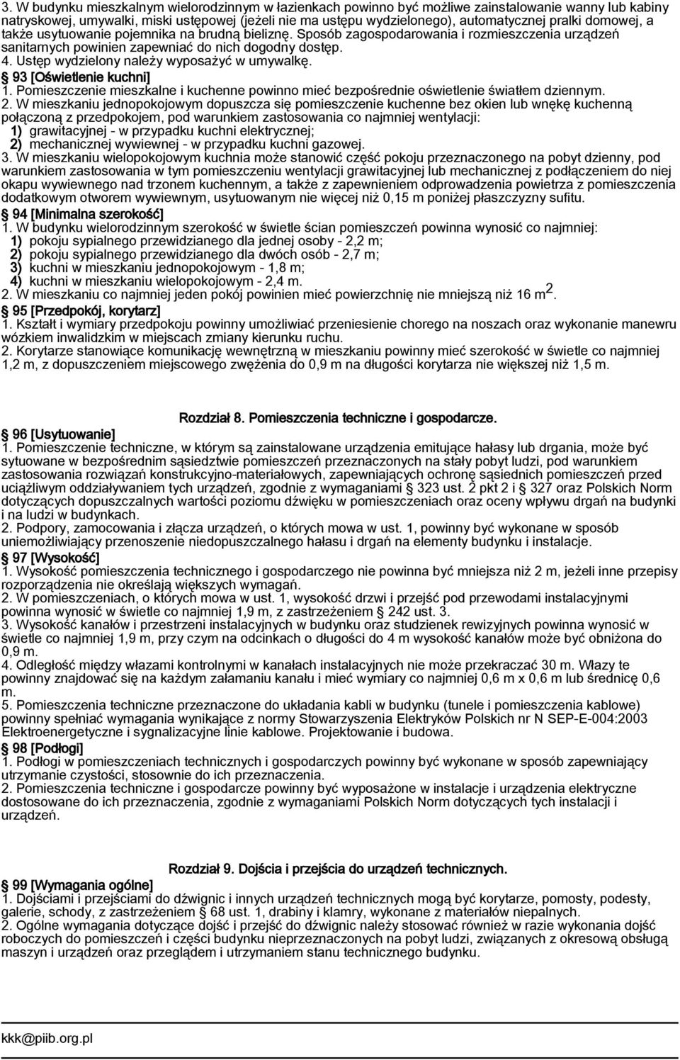 Ustęp wydzielony należy wyposażyć w umywalkę. 93 [Oświetlenie kuchni] 1. Pomieszczenie mieszkalne i kuchenne powinno mieć bezpośrednie oświetlenie światłem dziennym. 2.