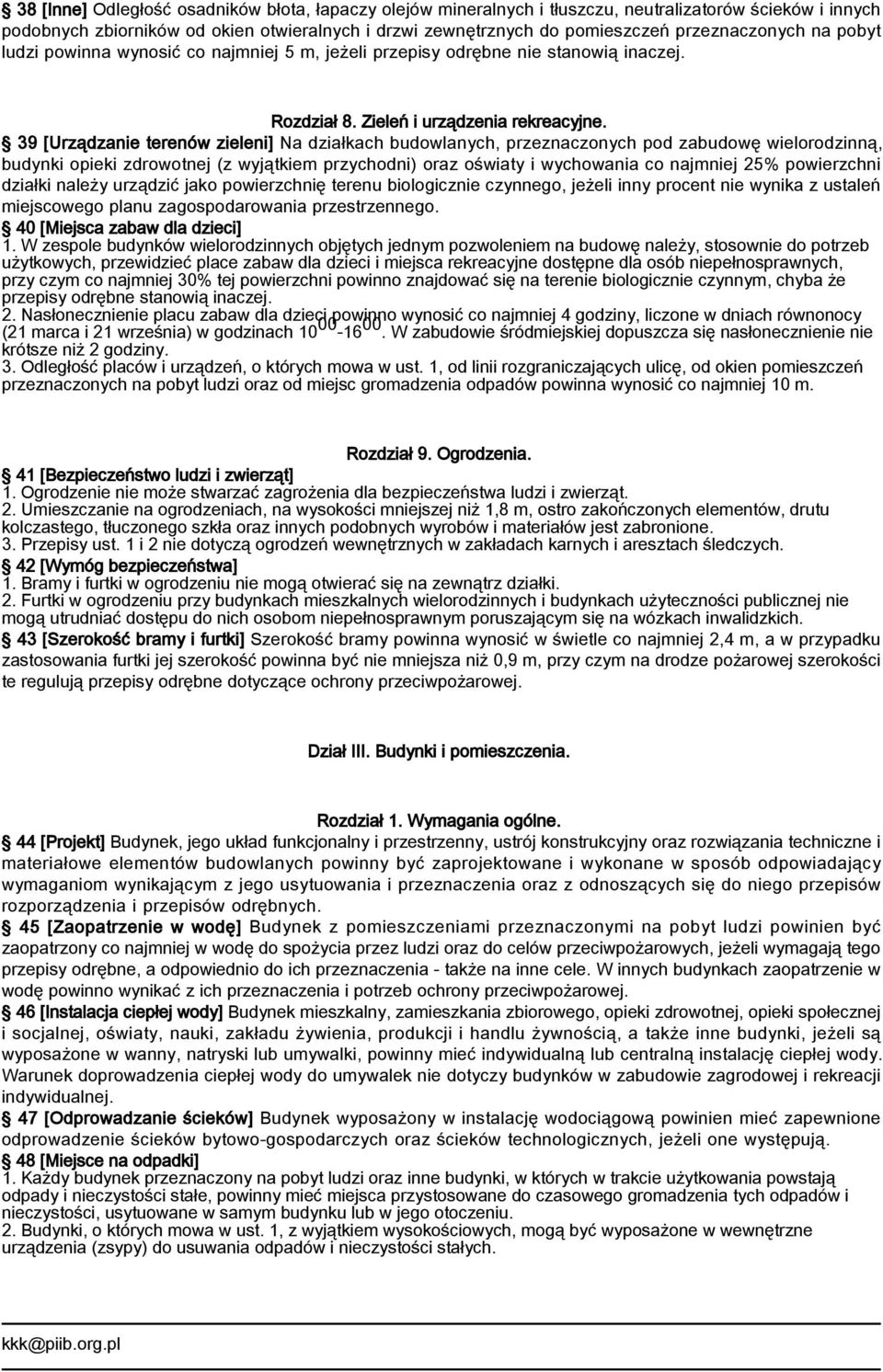 39 [Urządzanie terenów zieleni] Na działkach budowlanych, przeznaczonych pod zabudowę wielorodzinną, budynki opieki zdrowotnej (z wyjątkiem przychodni) oraz oświaty i wychowania co najmniej 25%