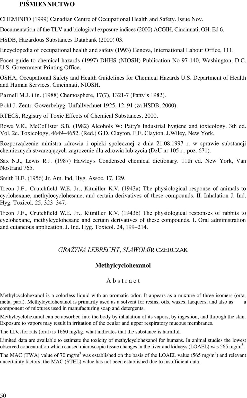 Pocet guide to chemical hazards (1997) DHHS (NIOSH) Publication No 97-140, Washington, D.C. U.S. Government Printing Office. OSHA, Occupational Safety and Health Guidelines for Chemical Hazards U.S. Department of Health and Human Services.