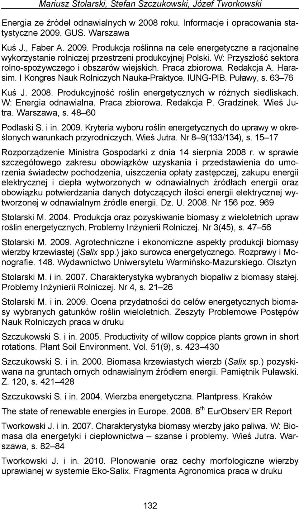 W: Przyszłość sektora rolno-spożywczego i obszarów wiejskich. Praca zbiorowa. Redakcja A. Harasim. I Kongres Nauk Rolniczych Nauka-Praktyce. IUNG-PIB. Puławy, s. 63 76 Kuś J. 2008.