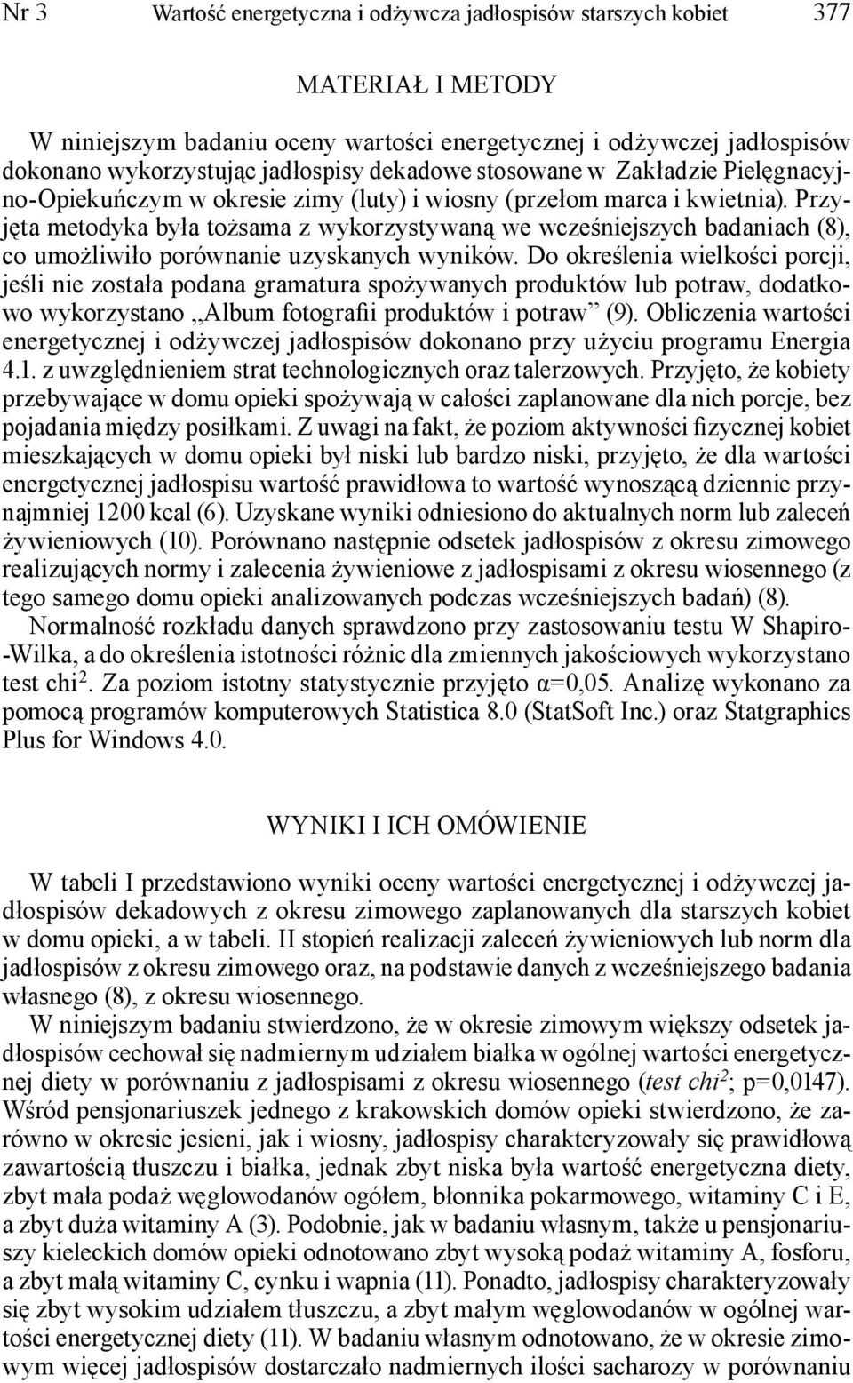 Przyjęta metodyka była tożsama z wykorzystywaną we wcześniejszych badaniach (8), co umożliwiło porównanie uzyskanych wyników.