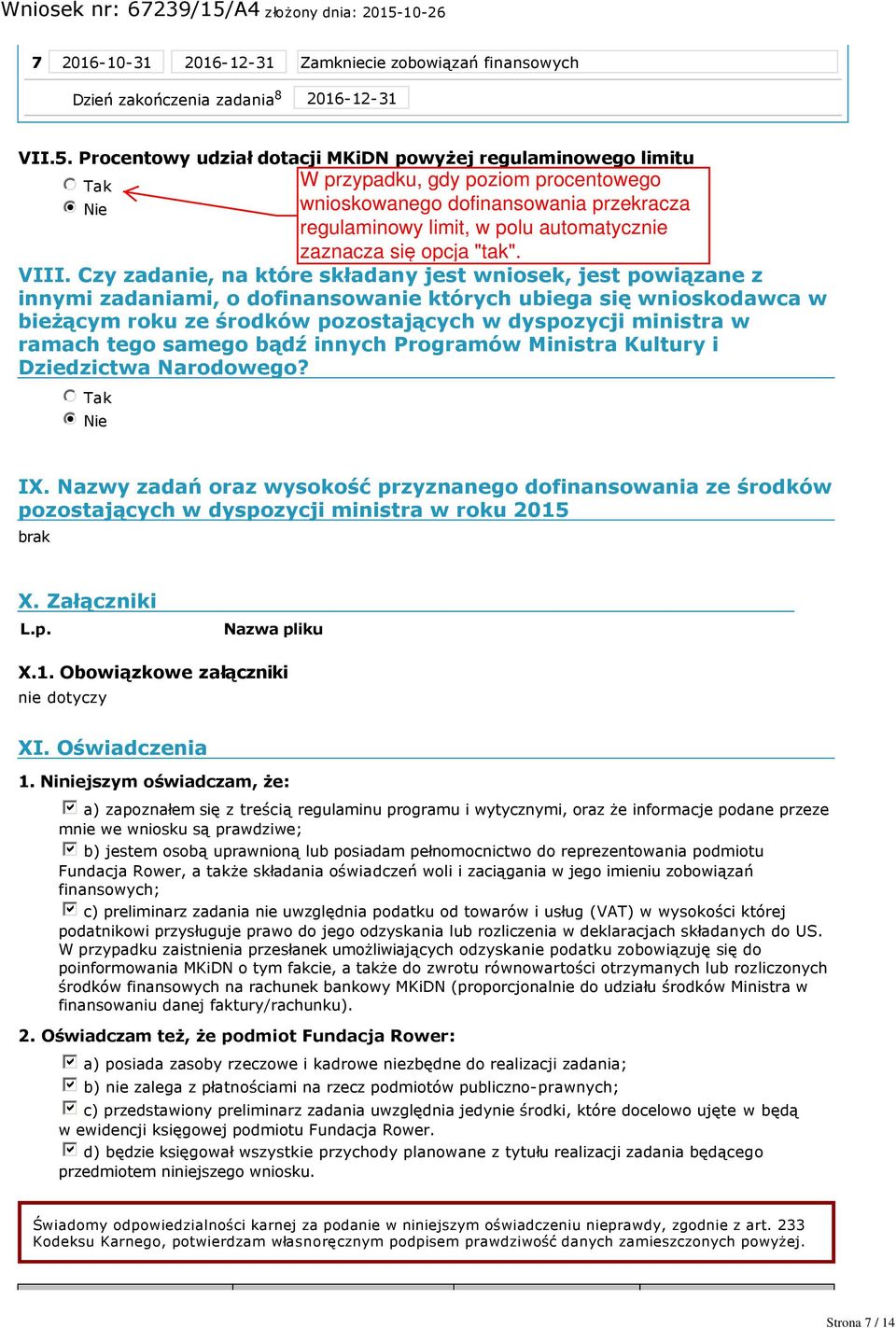 ramach tego samego bądź innych Programów Ministra Kultury i Dziedzictwa Narodowego? nmlkj Tak nmlkji Nie IX.