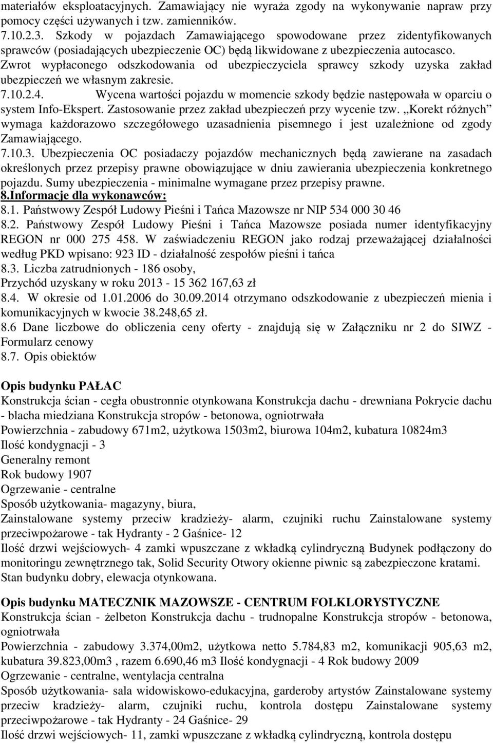 Zwrot wypłaconego odszkodowania od ubezpieczyciela sprawcy szkody uzyska zakład ubezpieczeń we własnym zakresie. 7.10.2.4.