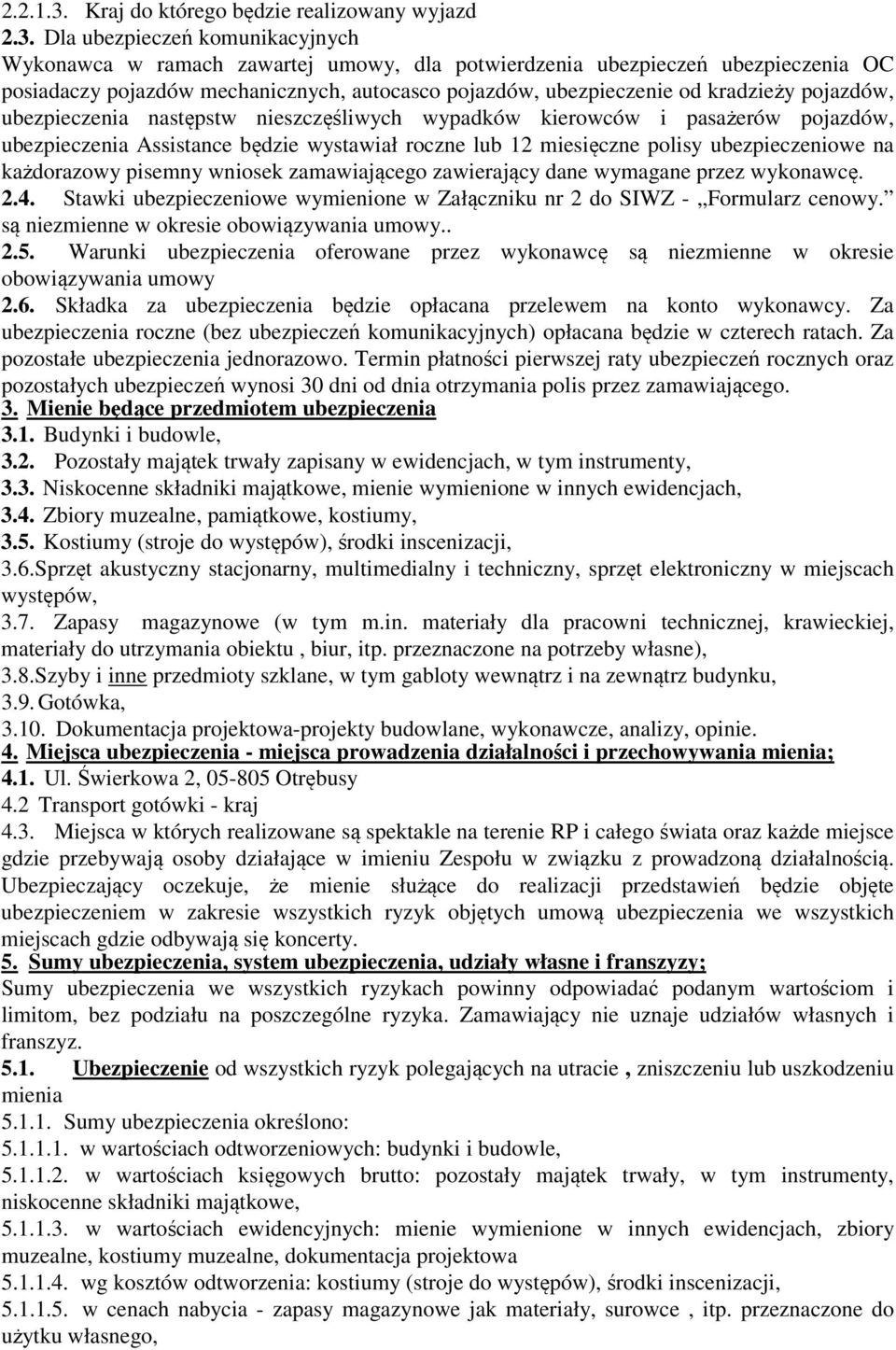 Dla ubezpieczeń komunikacyjnych Wykonawca w ramach zawartej umowy, dla potwierdzenia ubezpieczeń ubezpieczenia OC posiadaczy pojazdów mechanicznych, autocasco pojazdów, ubezpieczenie od kradzieży