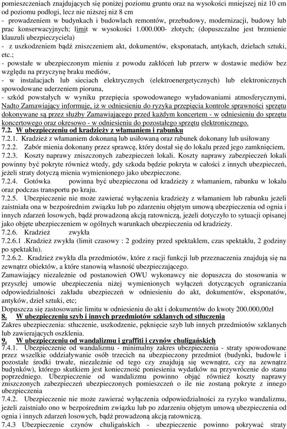 000- złotych; (dopuszczalne jest brzmienie klauzuli ubezpieczyciela) - z uszkodzeniem bądź zniszczeniem akt, dokumentów, eksponatach, antykach, dziełach sztuki, etc.