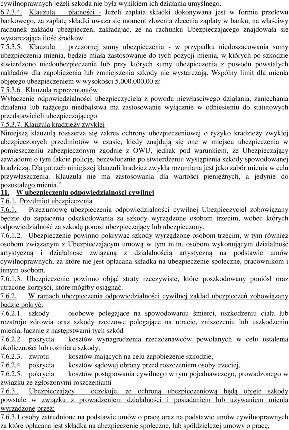 ubezpieczeń, zakładając, że na rachunku Ubezpieczającego znajdowała się wystarczająca ilość środków. 7.5.