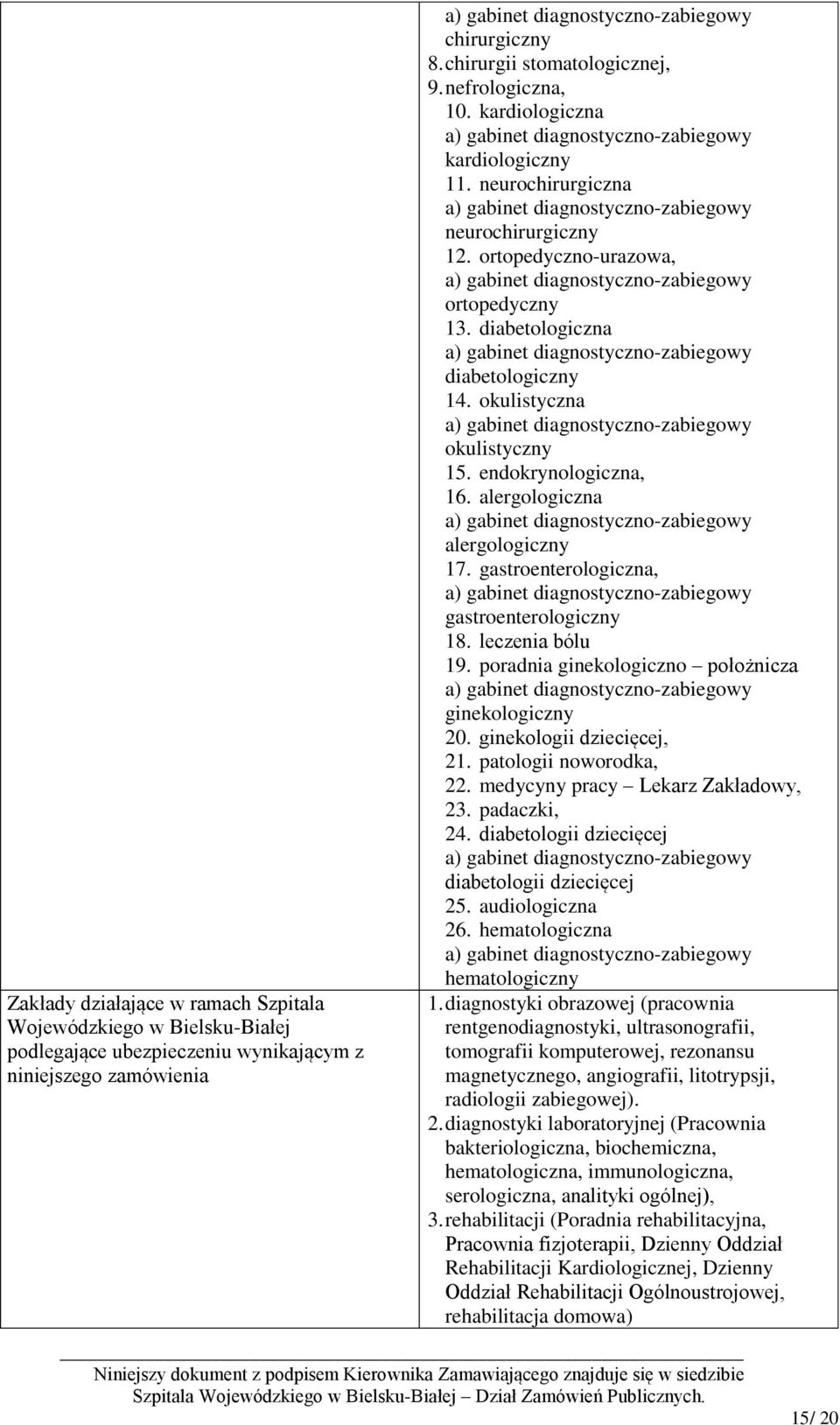 endokrynologiczna, 16. alergologiczna alergologiczny 17. gastroenterologiczna, gastroenterologiczny 18. leczenia bólu 19. poradnia ginekologiczno położnicza ginekologiczny 20.