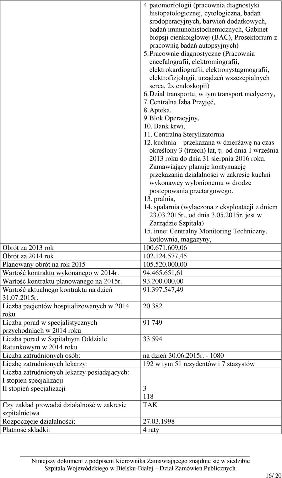 Pracownie diagnostyczne (Pracownia encefalografii, elektromiografii, elektrokardiografii, elektronystagmografii, elektrofizjologii, urządzeń wszczepialnych serca, 2x endoskopii) 6.