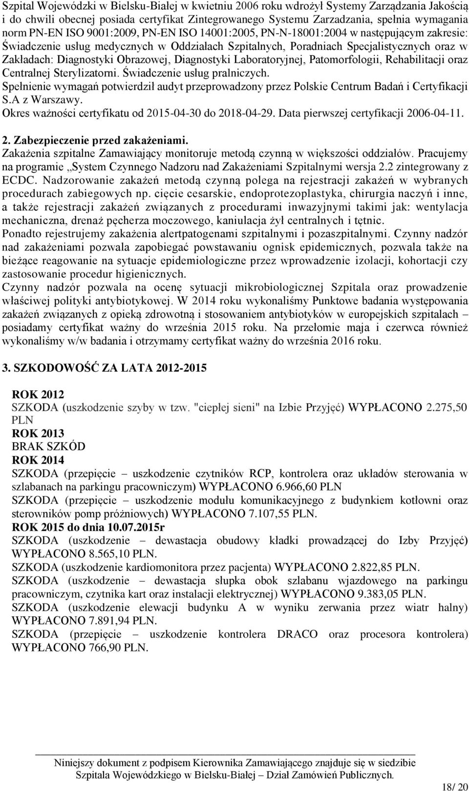 Obrazowej, Diagnostyki Laboratoryjnej, Patomorfologii, Rehabilitacji oraz Centralnej Sterylizatorni. Świadczenie usług pralniczych.