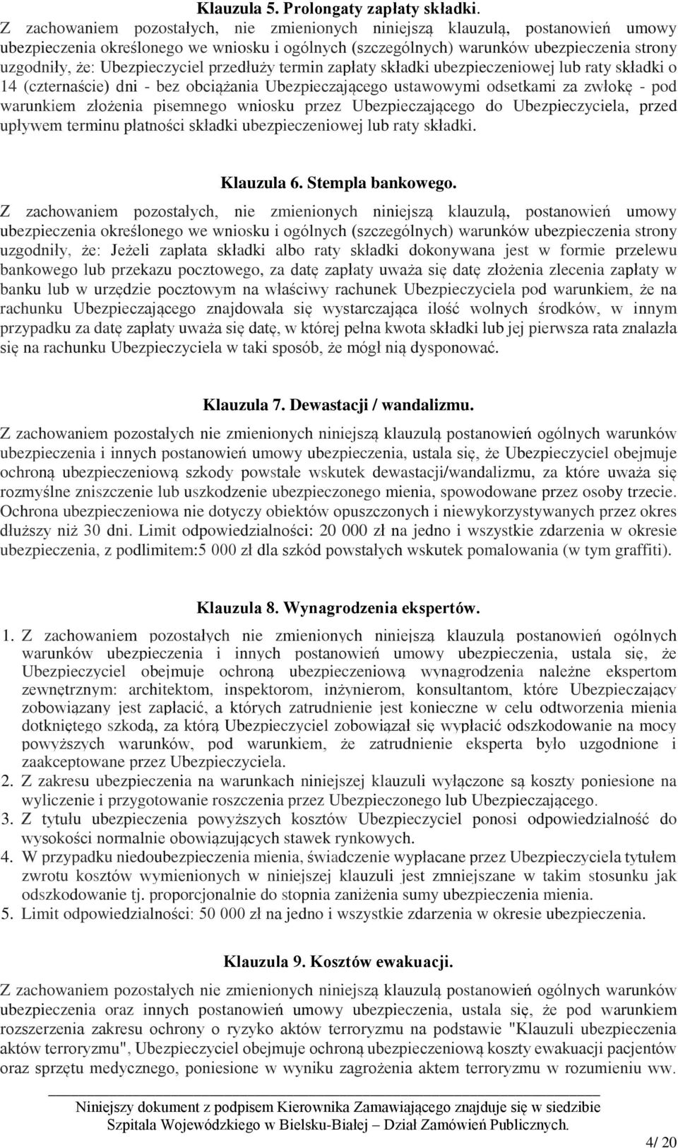 Ubezpieczyciel przedłuży termin zapłaty składki ubezpieczeniowej lub raty składki o 14 (czternaście) dni - bez obciążania Ubezpieczającego ustawowymi odsetkami za zwłokę - pod warunkiem złożenia