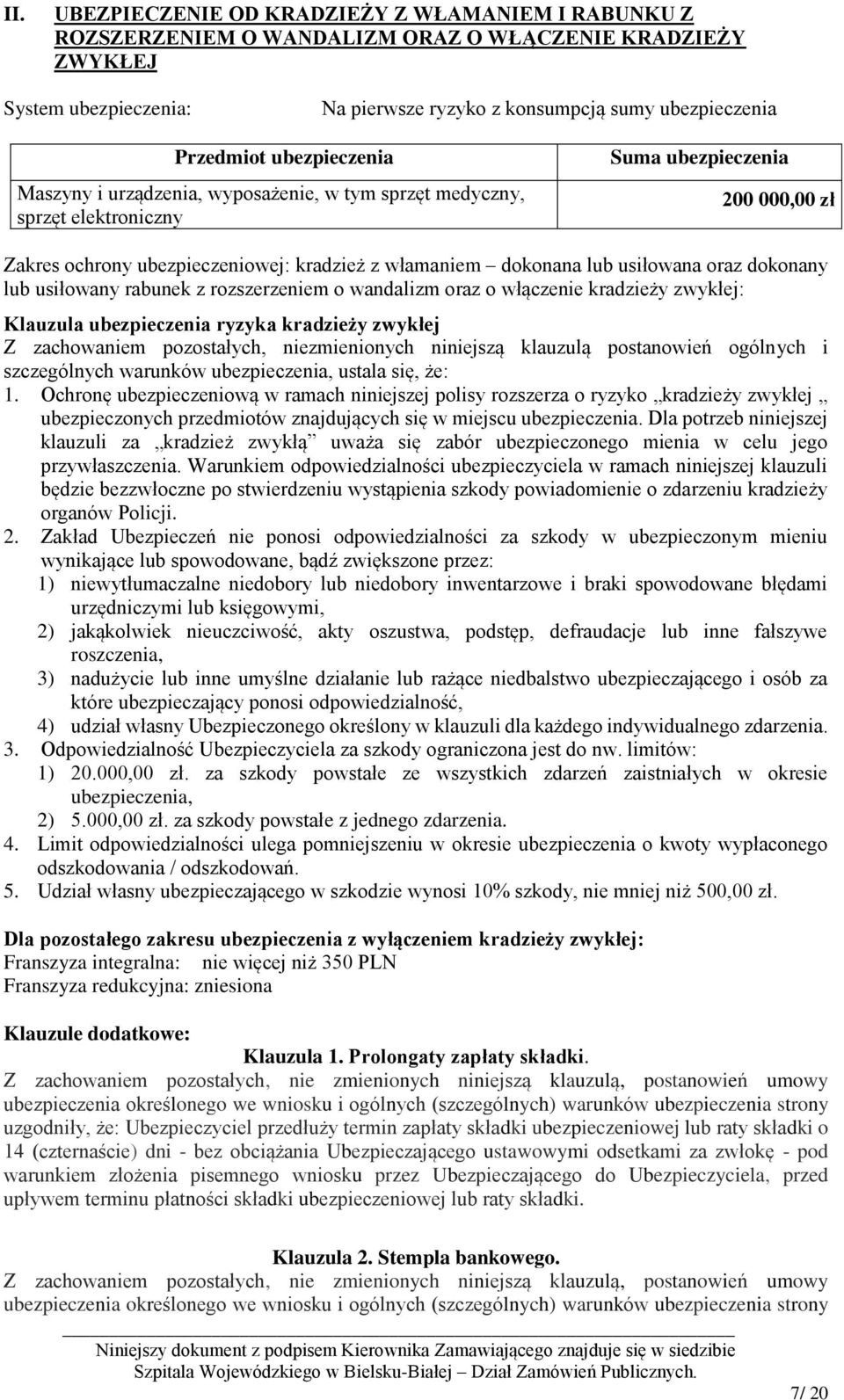 usiłowana oraz dokonany lub usiłowany rabunek z rozszerzeniem o wandalizm oraz o włączenie kradzieży zwykłej: Klauzula ubezpieczenia ryzyka kradzieży zwykłej Z zachowaniem pozostałych, niezmienionych