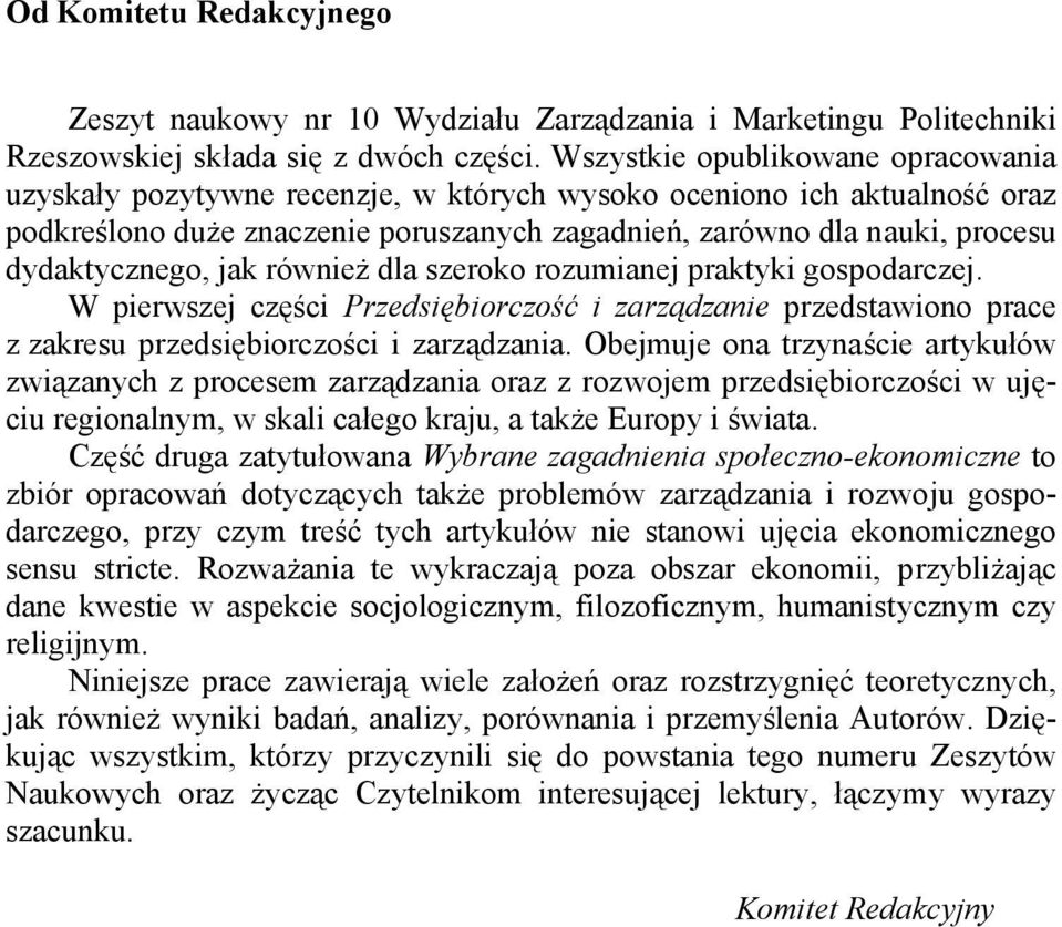 dydaktycznego, jak również dla szeroko rozumianej praktyki gospodarczej. W pierwszej części Przedsiębiorczość i zarządzanie przedstawiono prace z zakresu przedsiębiorczości i zarządzania.