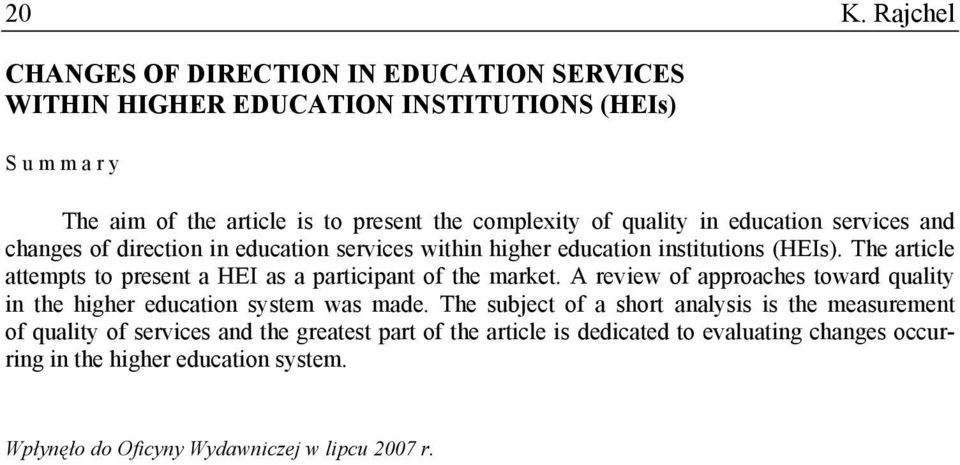 The article attempts to present a HEI as a participant of the market. A review of approaches toward quality in the higher education system was made.