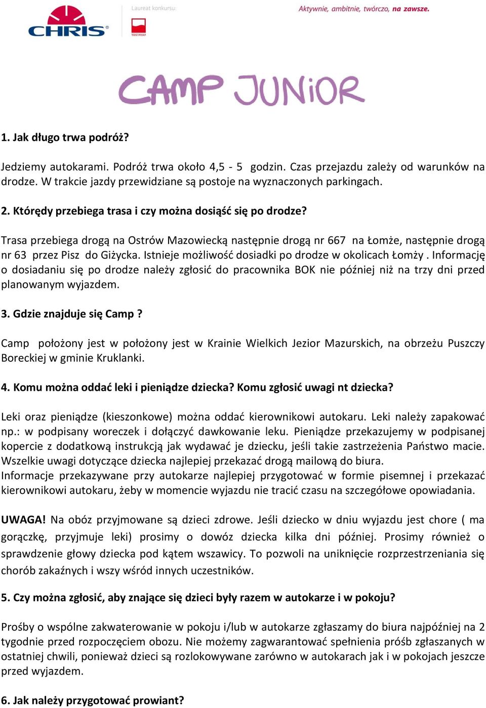 Istnieje możliwość dosiadki po drodze w okolicach Łomży. Informację o dosiadaniu się po drodze należy zgłosić do pracownika BOK nie później niż na trzy dni przed planowanym wyjazdem. 3.