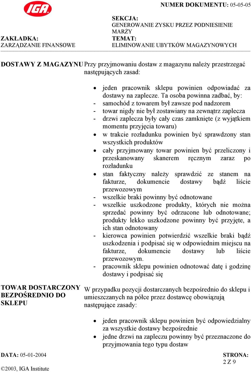 przyjęcia towaru) w trakcie rozładunku powinien być sprawdzony stan wszystkich produktów cały przyjmowany towar powinien być przeliczony i przeskanowany skanerem ręcznym zaraz po rozładunku stan