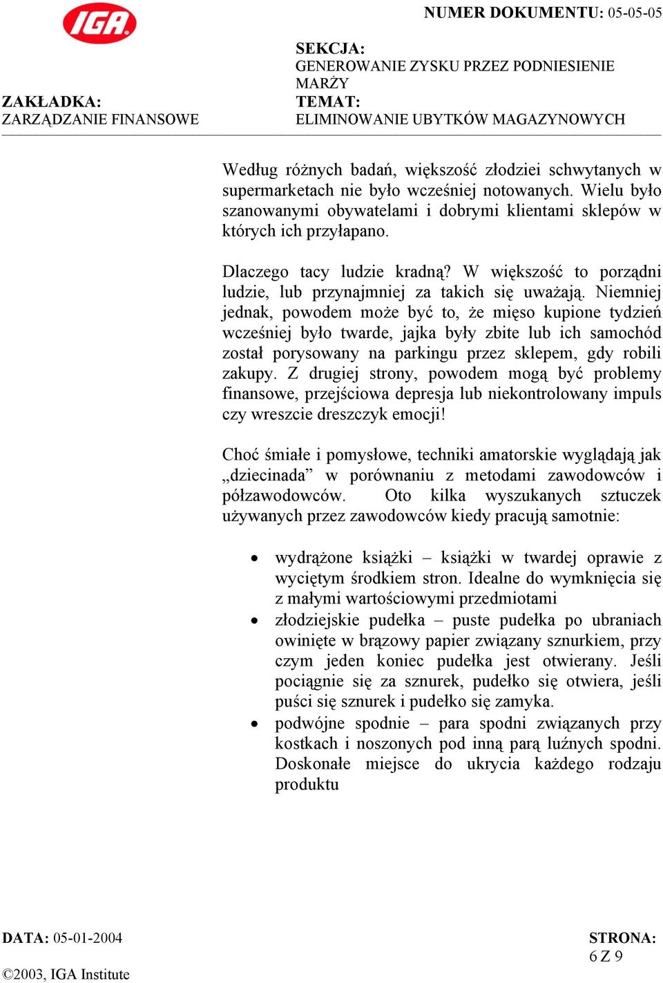 Niemniej jednak, powodem może być to, że mięso kupione tydzień wcześniej było twarde, jajka były zbite lub ich samochód został porysowany na parkingu przez sklepem, gdy robili zakupy.