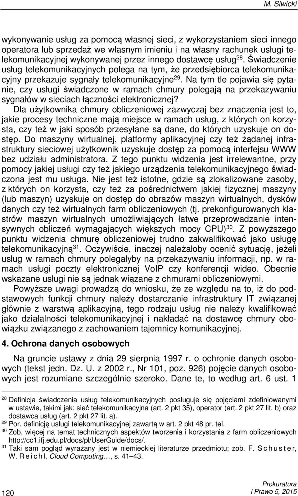 Na tym tle pojawia się pytanie, czy usługi świadczone w ramach chmury polegają na przekazywaniu sygnałów w sieciach łączności elektronicznej?