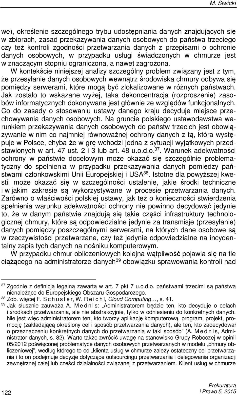 W kontekście niniejszej analizy szczególny problem związany jest z tym, że przesyłanie danych osobowych wewnątrz środowiska chmury odbywa się pomiędzy serwerami, które mogą być zlokalizowane w