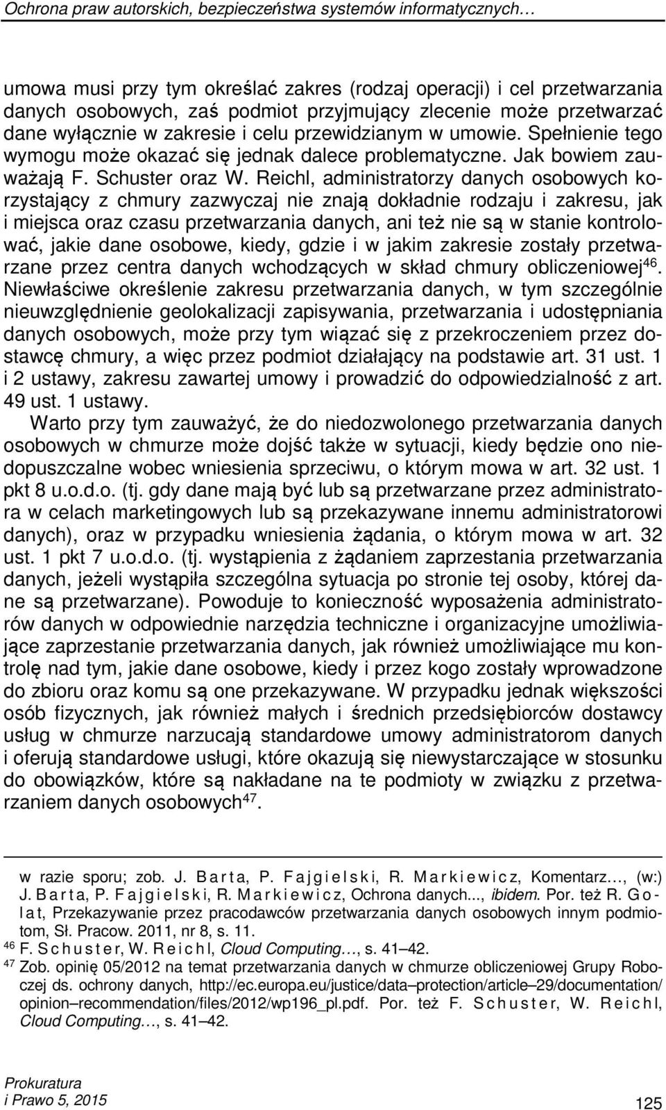 Reichl, administratorzy danych osobowych korzystający z chmury zazwyczaj nie znają dokładnie rodzaju i zakresu, jak i miejsca oraz czasu przetwarzania danych, ani też nie są w stanie kontrolować,